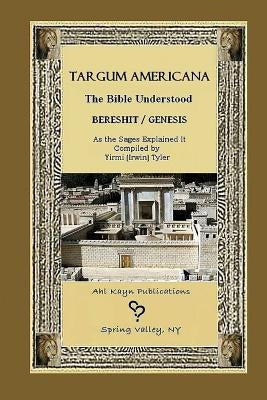 Targum Americana The Bible Understood - Bereshit / Genesis by Tyler, Yirmi (Irwin)