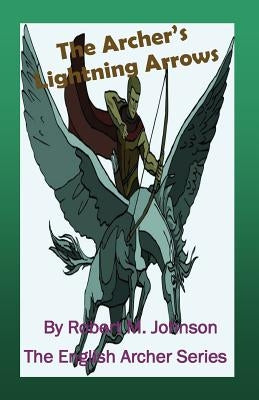 The Archer's Lightning Arrows: The English Archer Series by Johnson, Robert M.