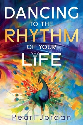 Dancing to the Rhythm of Your Life: A Happy Becoming Story by Jordan, Pearl