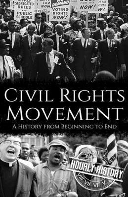 Civil Rights Movement: A History from Beginning to End by History, Hourly