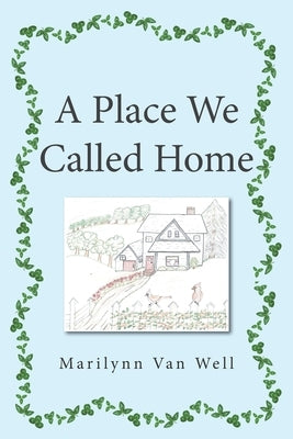 A Place We Called Home by Van Well, Marilynn