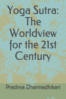 Yoga Sutra: The Worldview for the 21st Century by Dharmadhikari, Pradnya