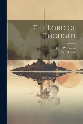 The Lord of Thought by Emmet, Cyril W.