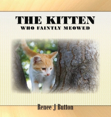 The Kitten Who Faintly Meowed by Button, Renee J.