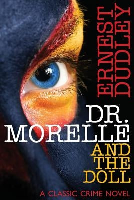 Dr. Morelle and the Doll: A Classic Crime Novel by Dudley, Ernest