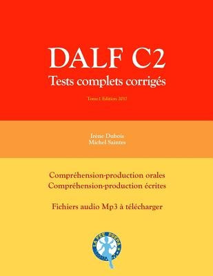 Dalf C2: Tests complets corrigés by Saintes, Michel