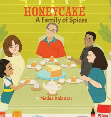 Honeycake: A Family of Spices by Kalantar, Medea