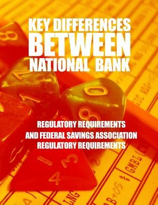 Key Differences Between National Bank Regulatory Requirements and Federal Savings Association Regulatory Requirements by Comptroller of the Currency