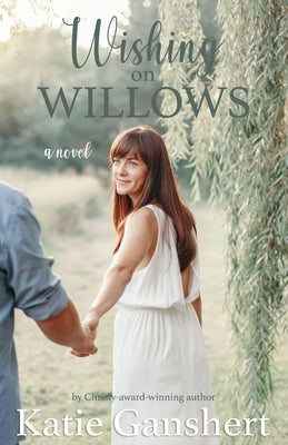 Wishing on Willows by Ganshert, Katie