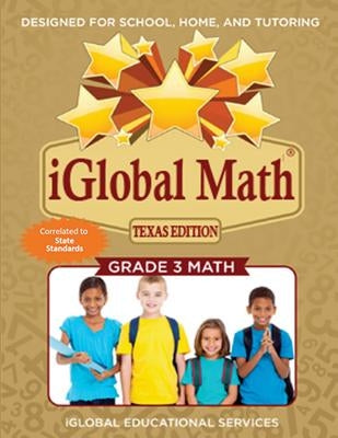 iGlobal Math, Grade 3 Texas Edition: Power Practice for School, Home, and Tutoring by Services, Iglobal Educational