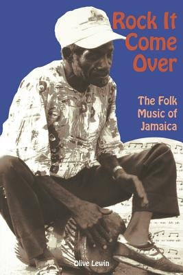 Rock It Come Over: The Folk Music of Jamaica by Lewin, Olive