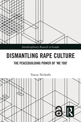 Dismantling Rape Culture: The Peacebuilding Power of 'me Too' by Nicholls, Tracey