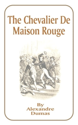 The Chevalier de Maison Rouge by Dumas, Alexandre