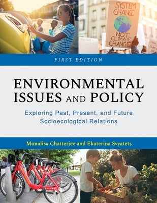 Environmental Issues and Policy: Exploring Past, Present, and Future Socioecological Relations by Chatterjee, Monalisa