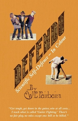 DEFENDU Scientific Self-Defence In Colour by Fairbairn, Captain W. E.