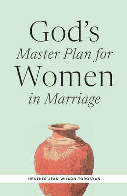 God's Master Plan for Women in Marriage by Torosyan, Heather
