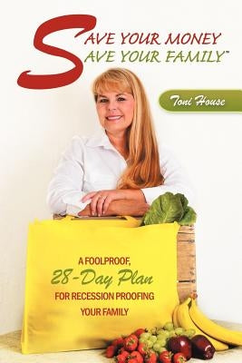 Save Your Money, Save Your Family: A Foolproof, 28-Day Plan for Recession Proofing Your Family by House, Toni