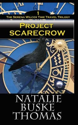 Project Scarecrow: The Serena Wilcox Time Travel Trilogy Book 1 by Thomas, Cassandra