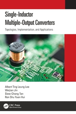 Single-Inductor Multiple-Output Converters: Topologies, Implementation, and Applications by Lee, Albert Ting Leung