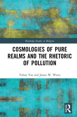 Cosmologies of Pure Realms and the Rhetoric of Pollution by Yoo, Yohan