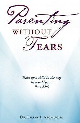 Parenting Without Tears by Asomugha, Lilian I.