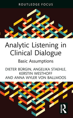 Analytic Listening in Clinical Dialogue: Basic Assumptions by Bürgin, Dieter
