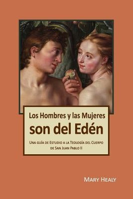 Los Hombres y las Mujeres Son del Edén: Una guía de Estudio a la Teología del Cuerpo de San Juan Pablo II by de Larrauri, Margarita