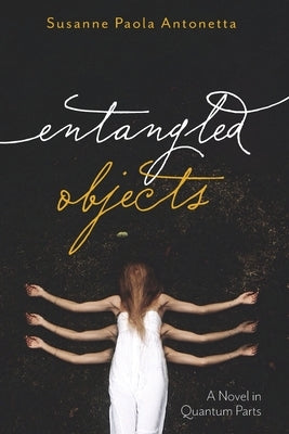Entangled Objects by Antonetta, Susanne Paola