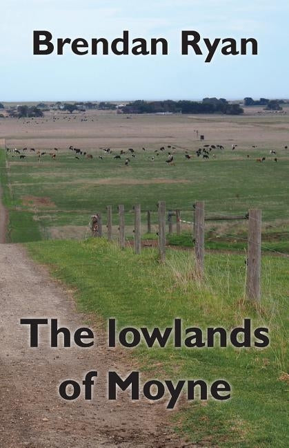 The lowlands of Moyne by Ryan, Brendan