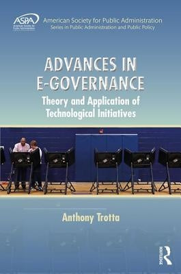 Advances in E-Governance: Theory and Application of Technological Initiatives by Trotta, Anthony