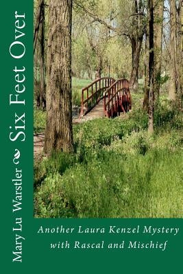 Six Feet Over: Another Laura Kenzel mystery with Rascal and Mischief by Warstler, Mary Lu