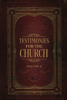 Testimonies for the Church Volume 6 by White, Ellen G.