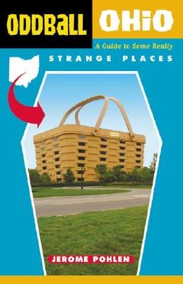 Oddball Ohio: A Guide to Some Really Strange Places by Pohlen, Jerome