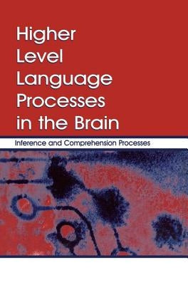 Higher Level Language Processes in the Brain: Inference and Comprehension Processes by Schmalhofer, Franz