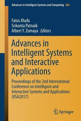 Advances in Intelligent Systems and Interactive Applications: Proceedings of the 2nd International Conference on Intelligent and Interactive Systems a by Xhafa, Fatos