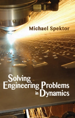 Solving Engineering Problems in Dynamics by Spektor, Michael B.