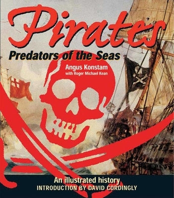 Pirates: Predators of the Sea: An Illustrated History by Konstam, Angus