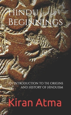 Hindu Beginnings: An Introduction to the Origins and History of Hinduism by Ponnappan, Jai Krishna