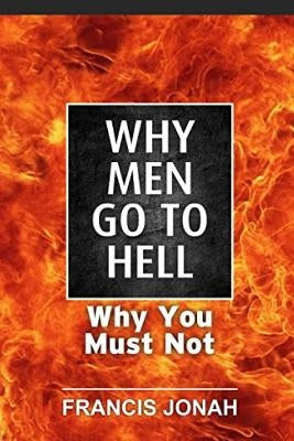 Why Men Go To Hell: And How To Be Assured of Heaven by Jonah, Francis