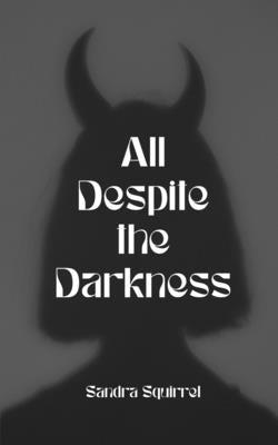 All Despite the Darkness by Squirrel, Sandra