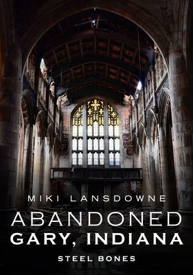Abandoned Gary, Indiana by Lansdowne, Miki