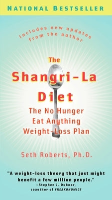 The Shangri-La Diet: The No Hunger Eat Anything Weight-Loss Plan by Roberts, Seth