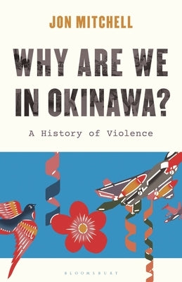 Why Are We in Okinawa?: A History of Violence by Mitchell, Jon
