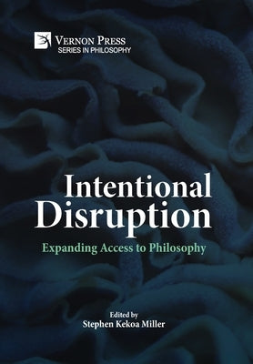 Intentional Disruption: Expanding Access to Philosophy by Miller, Stephen Kekoa
