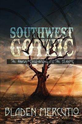 Southwest Gothic: The Harvesting Angel of the Plains by Mercutio, Bladen