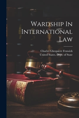 Wardship In International Law by Fenwick, Charles Ghequiere