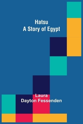 Hatsu: A Story of Egypt by Dayton Fessenden, Laura