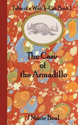 The Case of the Armadillo: Tales of a Watch-Cat: Book 1 by Beal, J. Marie