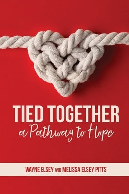 Tied Together: A Pathway to Hope by Pitts, Melissa Elsey