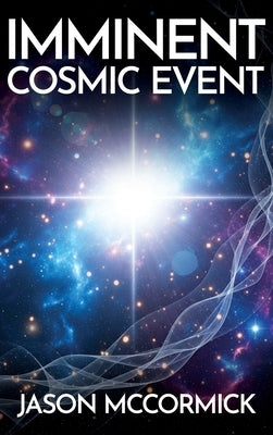 Imminent Cosmic Event by McCormick, Jason